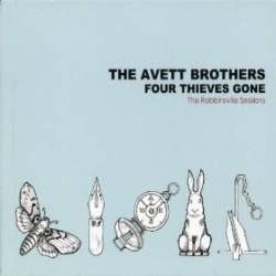 The Avett Brothers : Four Thieves Gone: The Robbinsville Sessions